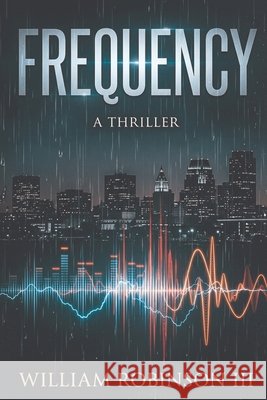 Frequency: A Thriller Robinson, William, III 9798170332557