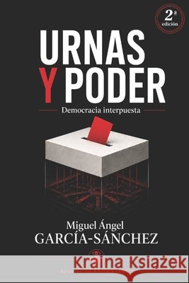 Urnas Y Poder: Democracia interpuesta Clandestinos, Apuntes, Garcia-Sanchez, Miguel Ángel 9798170359677