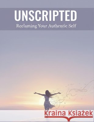 Unscripted: Reclaiming Your Authentic Self Ando, Hayato 9798170365074
