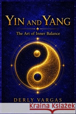 Yin and Yang: The Art of Inner Balance Vargas, Derly 9798170384488