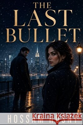 The Last Bullet: A Romantic Suspense Thriller Hosny, Hossam 9798170417896