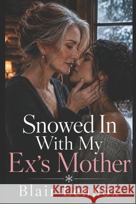 Snowed In With My Ex's Mother: A Sapphic Age-Gap Romance Lennox, Blair 9798170448517