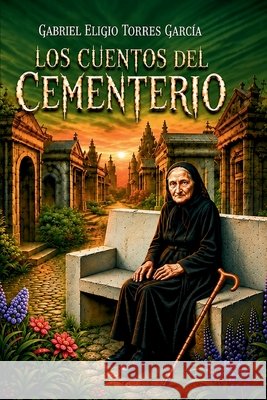 Los Cuentos del Cementerio Torres Garcia, Gabriel Eligio 9798170460489
