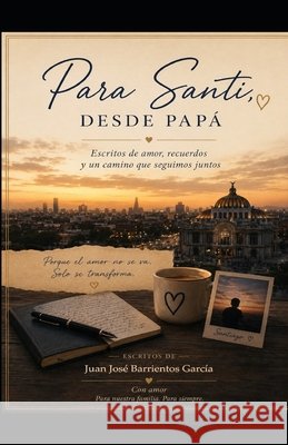 Para Santi, desde papá Barrientos, Juan José 9798170465965