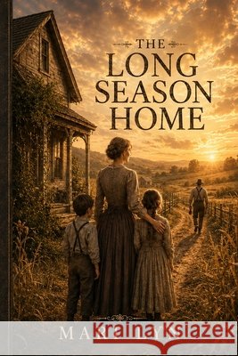 The Long Season Home: A Story of Courage, Hardships, and Home Ross, Robert, Lyn, Mari 9798170470969