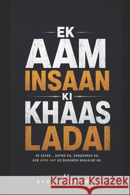 EK AAM INSAAN KI KHAAS LADAi By Ayush Agrawal: Full book Mittal, Palash, Agrawal, Ayush 9798170701711