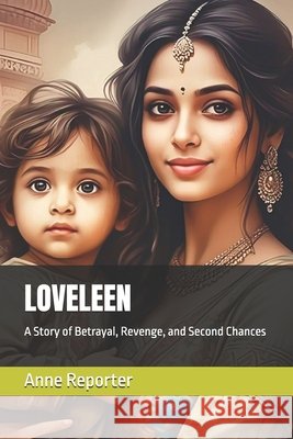Loveleen: A Story of Betrayal, Revenge, and Second Chances Kiran, Ravi, Reporter, Anne 9798170715985 Independently Published