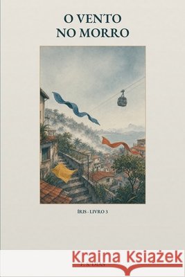 O Vento no Morro S. Dias, F. 9798170742325 Independently Published