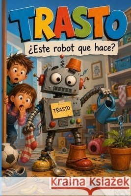 Trasto: ¿Este robot que hace? Perez Sanchez, Victor Daniel 9798170814954
