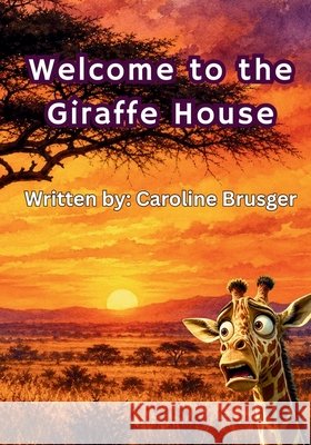 Welcome to the Giraffe House Sands, Caroline, Bayer, Care, B, C. D. 9798170825141