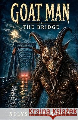 GOAT MAN - The Bridge: An Appalachian Cryptid Suspense Thriller Pressman, Allyssa 9798170885275