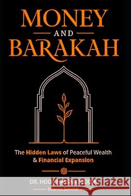 Money and Barakah: The Hidden Laws of Peaceful Wealth & Financial Expansion Omar Moustafa, Hoda Hassan Seddik 9798171061098