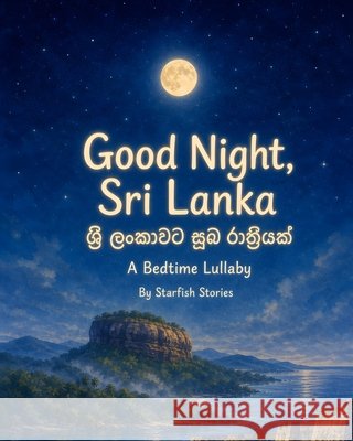 Good Night, Sri Lanka: A Bedtime Adventure Through Sri Lanka's Iconic Landmarks Stories, Starfish 9798171138554