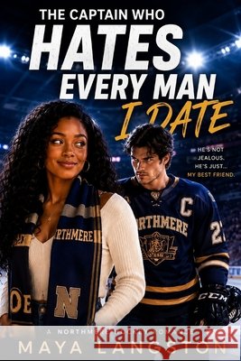 The Captain Who Hates Every Man I Date: A BWWM Sports Romance Langston, Maya 9798171185923
