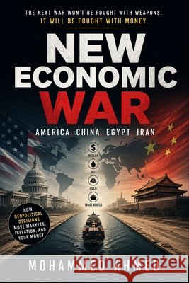 New Economic War: America, China, Egypt, Iran Ahmed, Mohammed 9798171343156