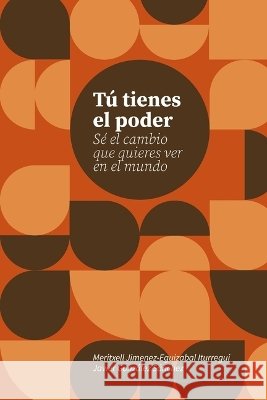 Tú tienes el poder: Sé el cambio que quieres ver en el mundo González, Javier, Minsky, Godino, Rocío 9798171352202 Independently Published