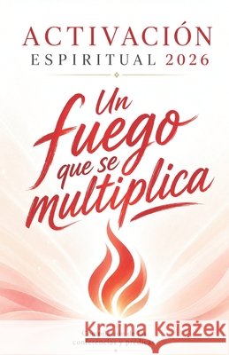 Activación Espiritual 2026: Un fuego que se multiplica Beijleveld, Anko 9798171366926 Independently Published