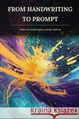 From Handwriting to Prompt: When the Tools Begin to Write With Us Teixeira, Gera 9798171379230 Independently Published