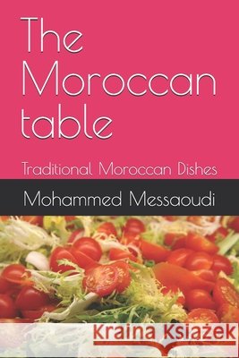 The Moroccan table: Traditional Moroccan Dishes Messaoudi, Mohammed 9798171393755 Independently Published