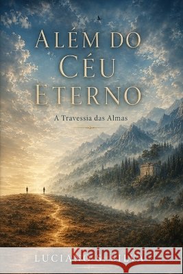 Além do Céu Eterno: A Travessia das Almas S. Silva, Luciano 9798171413699