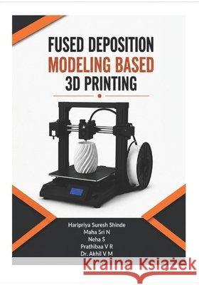 Fused Deposition Modeling Based 3D Printing Muraleedharan, Akhil Vasantha 9798171430221