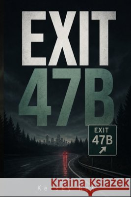 Exit 47B Roy, Kelsey 9798171524449
