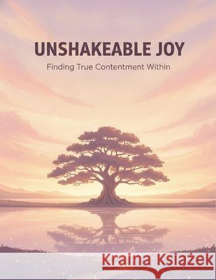 Unshakeable Joy: Finding True Contentment Within Soler, Marta 9798171560706