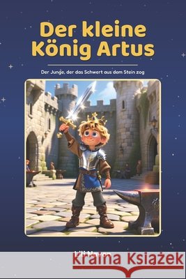Der kleine König Artus: Der Junge, der das Schwert aus dem Stein zog Navon, Lili 9798171592295