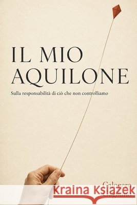 Il mio aquilone: Sulla responsabilità di ciò che non controlliamo Gagliano, Calogero 9798171743376
