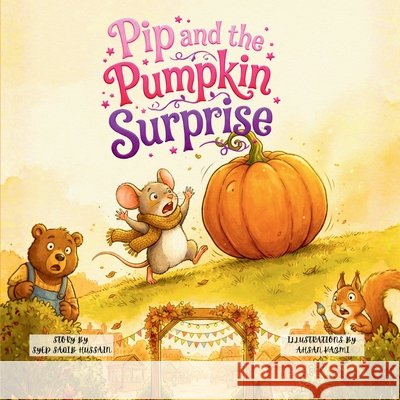 Pip And The Pumpkin Surprise Kazmi, Ahsan, Hussain, Syed Saqib 9798171749262 Independently Published