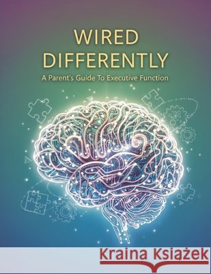 Wired Differently: A Parent'S Guide To Executive Function Moya, Fernando 9798171809713