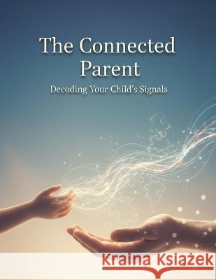 The Connected Parent: Decoding Your Child'S Signals Liao, Julie 9798171830359