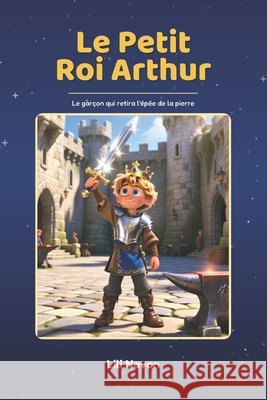 Le Petit Roi Arthur: Le garçon qui retira l'épée de la pierre Navon, Lili 9798171834005
