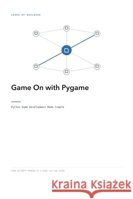 Game On with Pygame: Python Game Development Made Simple Hussain, Frahaan, Hussain, Kameron 9798171865283