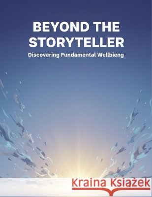 Beyond The Storyteller: Discovering Fundamental Wellbeing Sato, Yuna 9798171993788