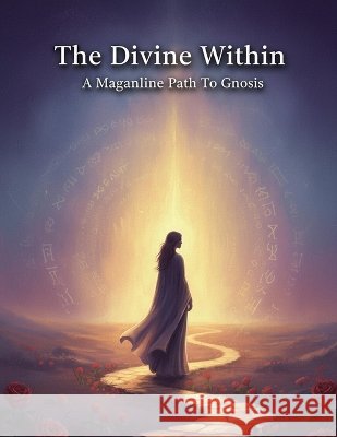 The Divine Within: A Magdalene Path To Gnosis Sato, Yuna 9798171997977