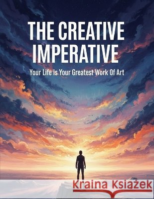 The Creative Imperative: Your Life Is Your Greatest Work Of Art Tanaka, Haruto 9798172001574