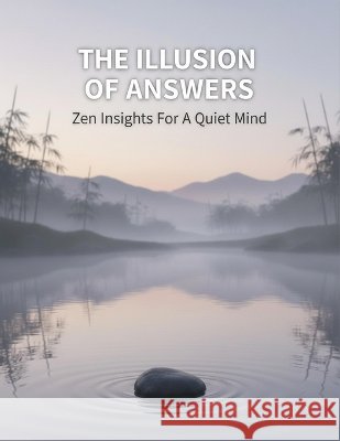 The Illusion Of Answers: Zen Insights For A Quiet Mind Sato, Yuna 9798172011672