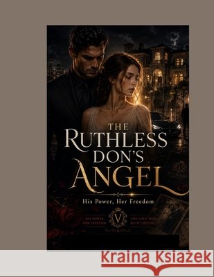 The Ruthless Don's Angel: His Power, Her Freedom Driver, Chris 9798172047886 Independently Published