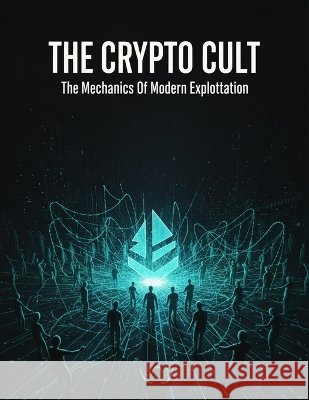 The Crypto Cult: The Mechanics Of Modern Exploitation Fujita, Riku 9798172054082