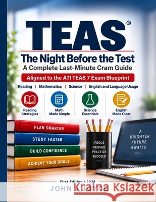 Teas: The Night Before the Test: A Complete Last-Minute Cram Guide Joyce, John J. 9798172320934 Independently Published
