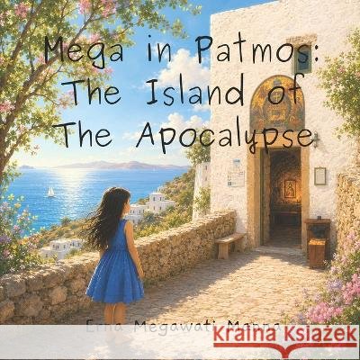 Mega in Patmos: The Island of The Apocalypse Manna, Erna Megawati 9798172366734