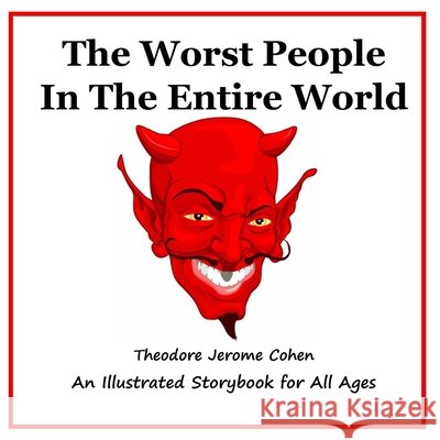 The Worst People In The Entire World Cohen, Theodore Jerome 9798172412288 Independently Published