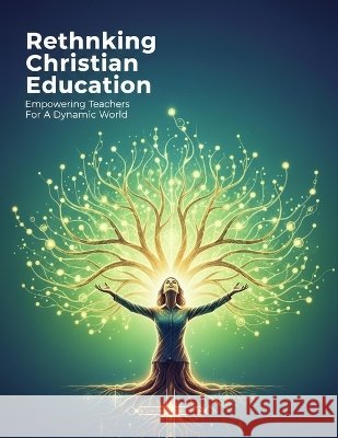 Rethinking Christian Education: Empowering Teachers For A Dynamic World Ueda, Haruka 9798172458644