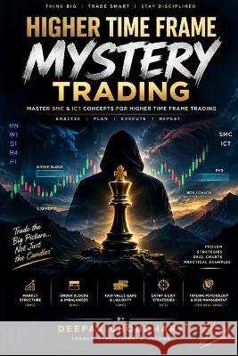 Htf Mystery Trading: Master Smc & ICT Concepts for Higher Time Frame Trading Choudhary, Deepak 9798172471216 Independently Published