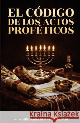El Código de los Actos Proféticos Di Marino Guzman, Ana Maria 9798172604928