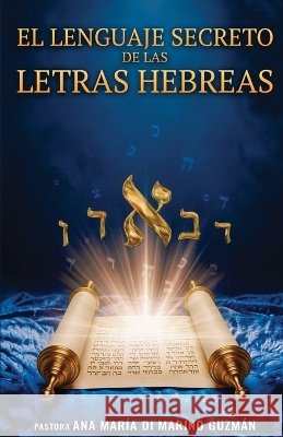 El Lenguaje Secreto de las Letras Hebreas Di Marino Guzman, Ana Maria 9798172612510
