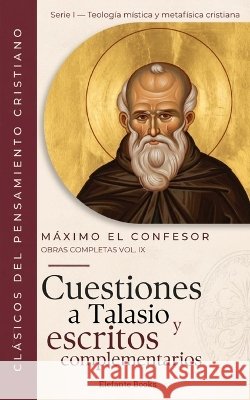 Cuestiones a Talasio y escritos complementarios: Obras Completas Volumen IX López-González, Alejandro, El Confesor, Máximo 9798172624339