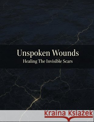 Unspoken Wounds: Healing The Invisible Scars Gallego, Teresa 9798172699795