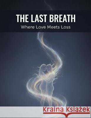 The Last Breath: Where Love Meets Loss Gallego, Teresa 9798172702921